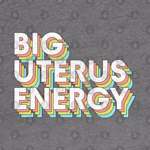 Big Uterus Energy / Feminist Typography Design by DankFutura